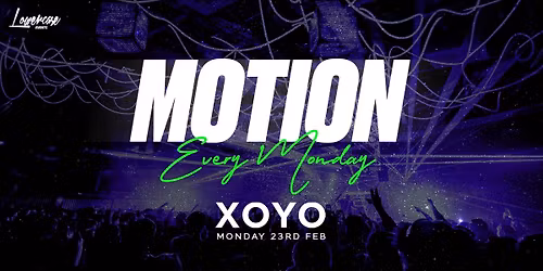 MOTION Every Monday @ XOYO - 23rd February