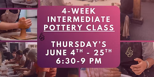 4-Week Intermediate Pottery Clay Class! (wheel throwing) June 4th-25th