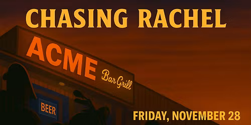 Chasing Rachel @ ACME Bar and Grill