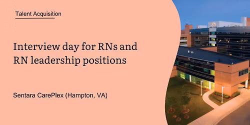 Interview day for RNs and leadership positions at Sentara Careplex Hospital (Hampton, Va)