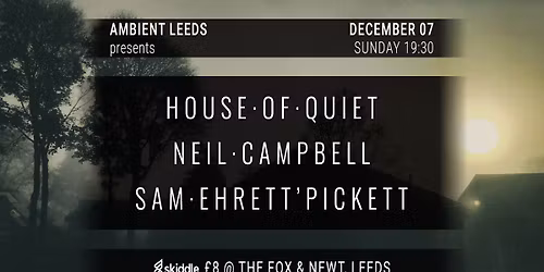 Ambient Leeds: House of Quiet \/\/ Neil Campbell \/\/ Sam E:P