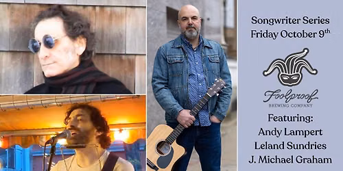 Foolproof Songwriter Series featuring Andy Lampert, Leland Sundries, and J. Michael Graham