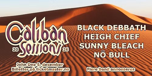 Caliban Sessions 2026: Black Debbath, Heigh Chief, Sunny Bleach, N\u00f6 Bull \/\/ John Dee