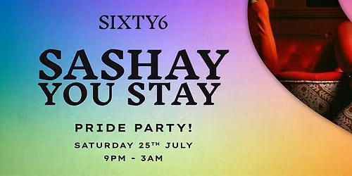 SASHAY YOU STAY | PRIDE PARTY