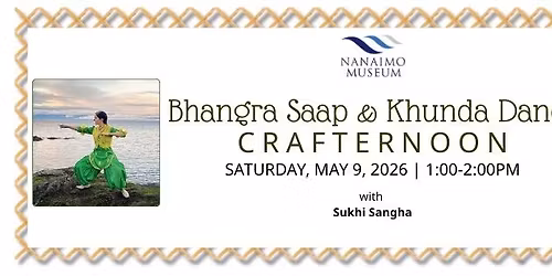 Nanaimo Museum Crafternoon: Bhangra Saap & Khunda Dance