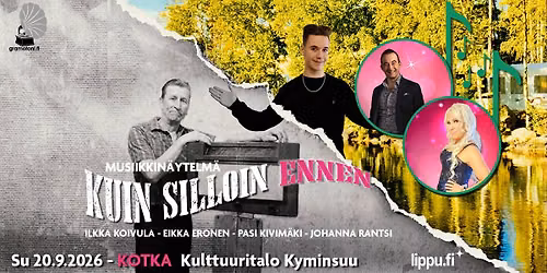 20.9.2026 \u23ae Kuin silloin ennen -musiikkin\u00e4ytelm\u00e4 \u23ae Kotka, Kulttuuritalo Kyminsuu