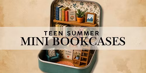Teen Summer: Mini Bookcases (Ages 11-18)