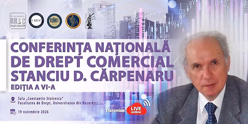 CONFERIN\u021aA NA\u021aIONAL\u0102 DE DREPT COMERCIAL \u2013 STANCIU D. C\u0102RPENARU \u2013 Edi\u021bia a VI-a