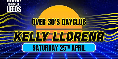 Over 30s Dayclub LEEDS - KELLY LLORENNA LIVE