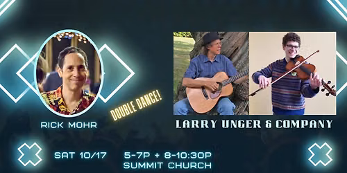 Third Saturday DOUBLE DANCE: Rick Mohr calling with Larry Unger & Company!