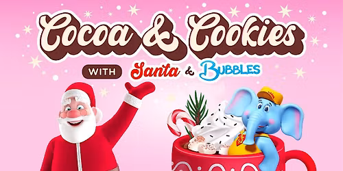 Cocoa and Cookies with Santa & Bubbles