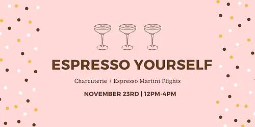 Espresso Yourself- Charcuterie & Espresso Martini Flight