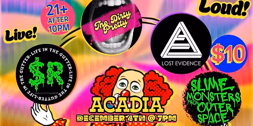 The Dirty Pretty, Lost Evidence, $treet Ratz, and Slime Monsters from Outer Space at Acadia