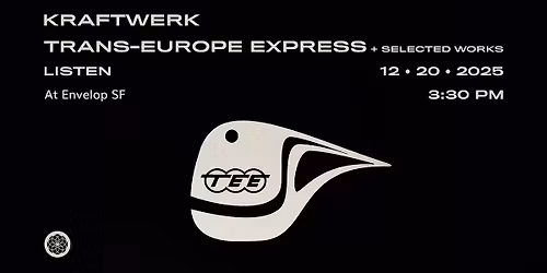 Kraftwerk - Trans-Europe Express + Selected Works| Envelop SF (3:30 pm)