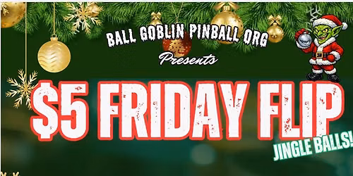 Goblin $5 Friday Flip - Jingle Balls!