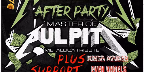 METALLICA AFTER SHOWS - WITH  MASTER OF PULPITS + SUPPORT, FREE ADMISSION 