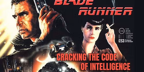 BLADE RUNNER: CRACKING THE CODE OF INTELLIGENCE - with Cold Spring Harbor Lab - Science on Screen