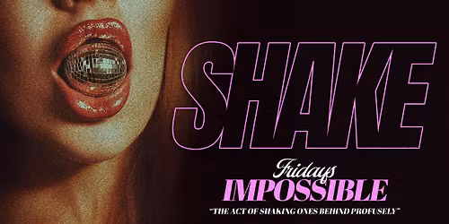 SHAKE - SHAKE RESPONSIBLY \ud83c\udf51\ud83e\udea9 THE ACT OF SHAKING ONES BEHIND PROFUSELY \/\/ EVERY FRIDAY @ IMPOSSIBLE MANCHESTER