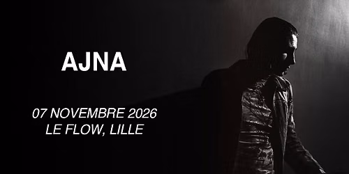 Ajna - Le Flow, Lille - 07.11.2026