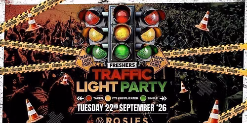 \ud83d\udea6 FRESHER X RETURNERS TRAFFIC LIGHT PARTY \ud83d\udea6 ROSIES FRESHERS \ud83d\udea6 TUESDAY 22.09.26