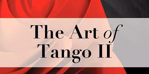 The Art of Tango II at Conrad Prebys Performing Arts Center\t- The Baker-Baum Concert Hall