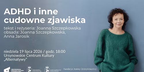 \u201eADHD i inne cudowne zjawiska\u201d | tekst i re\u017cyseria: Joanna Szczepkowska