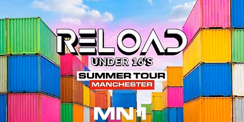 Reload Under 16's - Summer Tour - Manchester