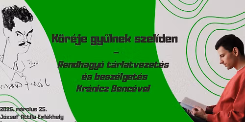 K\u00f6r\u00e9je gy\u0171lnek szel\u00edden \u2013 Rendhagy\u00f3 t\u00e1rlatvezet\u00e9s \u00e9s besz\u00e9lget\u00e9s Kr\u00e1nicz Benc\u00e9vel