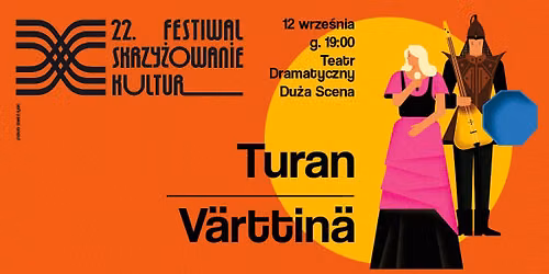 22. Festiwal Skrzy\u017cowanie Kultur | Turan, V\u00e4rttin\u00e4 | Teatr Dramatyczny, Du\u017ca Scena 