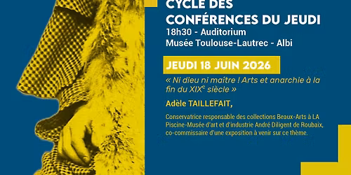 Conf\u00e9rence du jeudi : Ad\u00e8le TAILLEFAIT, \u00ab Ni dieu ni ma\u00eetre ! Arts et anarchie \u00e0 la fin du XIXe"