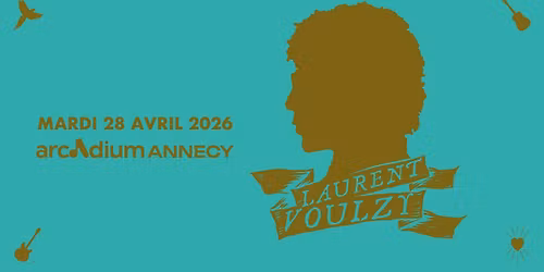 LAURENT VOULZY \u2022 L'arcadium, Annecy \u2022 Mardi 28 avril 2026
