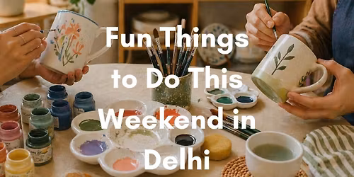 Fun Things to Do This Weekend in Delhi