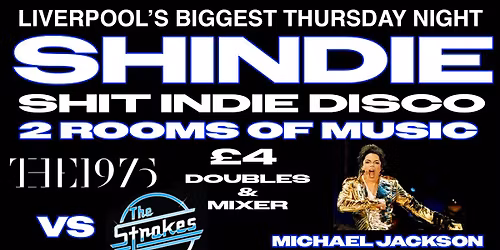 Shit Indie Disco \/\/ Shindie END OF TERM SPECIAL - 1975 VS THE STROKES ON FLOOR 1 \/\/ MICHAEL JACKSON SPECIAL ON FLOOR 2 \/\/ \u00a34 DOUBLES AND MIXER 
