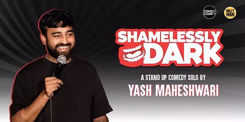 Shamelessly Dark - A Standup Comedy Solo By Yash