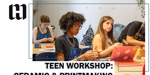 Teen Workshops: Ceramics & Printmaking