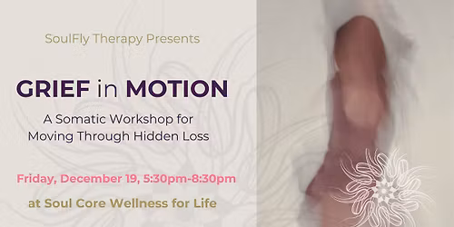 Grief in Motion: A Somatic Workshop for Moving Through Hidden Loss
