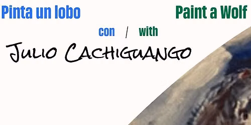Paint a Wolf with Julio Cachiguango: A 2-part Bilingual Painting Course