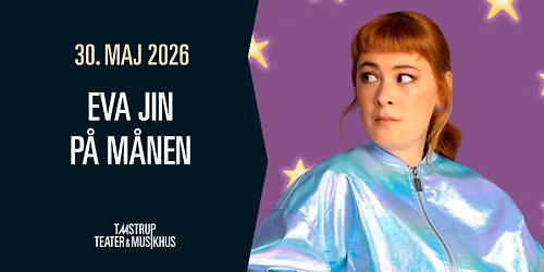 Eva Jin P\u00e5 M\u00e5nen \/\/ Taastrup Teater & Musikhus