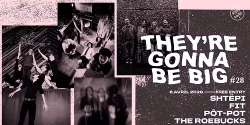They\u2019re Gonna Be Big #28 : Sht\u00ebpi + FIT + P\u00f4t-Pot + The Roebucks