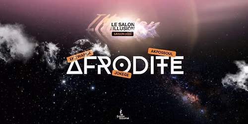 SALON D'ILLUSION x AFRODITE \ud83c\udfa7\u266b | AKPOSSOUL, JOKEGE, EKITWANDA