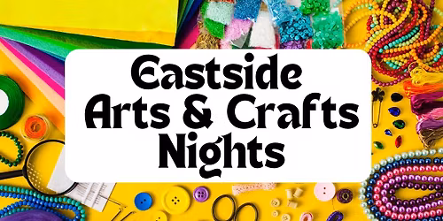 Eastside Arts & Crafts Nights
