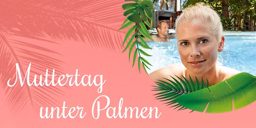 Muttertag unter Palmen \ud83c\udf34 | Therme Bad W\u00f6rishofen