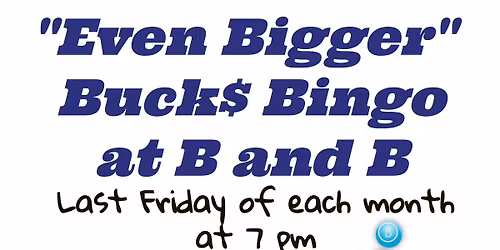 'Even Bigger' Bucks Bingo at B & B
