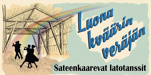 Luona kv\u00e4\u00e4rin ver\u00e4j\u00e4n - Sateenkaarevat latotanssit