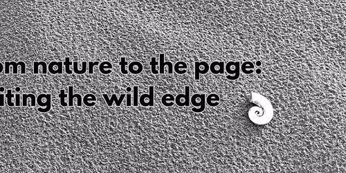From nature to the page: writing the wild edge. Poetry workshop with Michelle Elvy