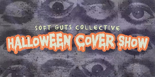 Soft Guts Collective's 4th Annual Halloween Cover Show