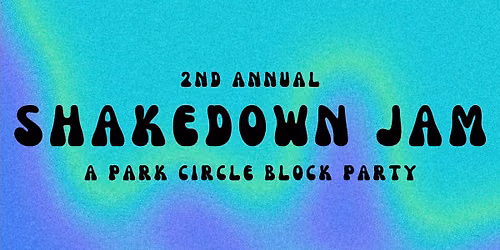 2nd Annual Shakedown Jam: A Park Circle Block Party
