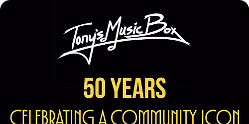 Tony\u2019s Music Box: 50 Years - Celebrating a Community Icon