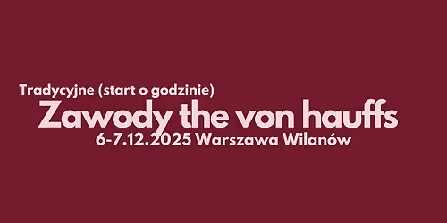 Tradycyjne zawody the von hauffs 6-7.12.2025, Warszawa Wilan\u00f3w 