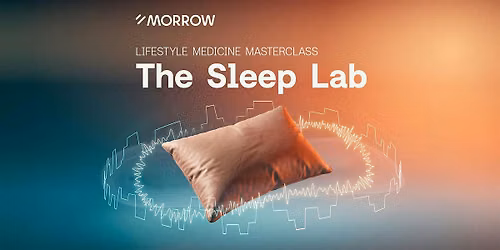 THE SLEEP LAB: A Doctor-Led Sleep & Recovery Workshop by MORROW